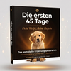 Die ersten 45 Tage: Das komplette Welpen-Starter-Kit